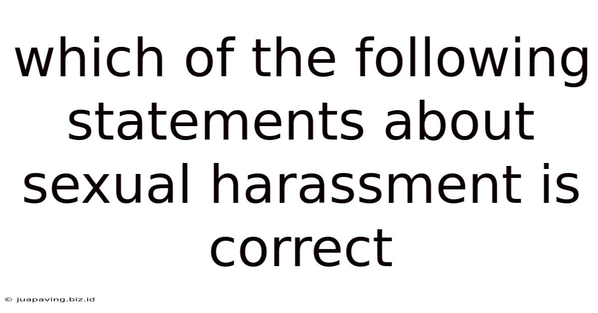 Which Of The Following Statements About Sexual Harassment Is Correct