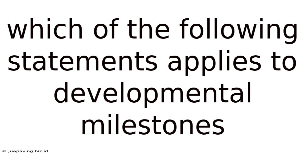 Which Of The Following Statements Applies To Developmental Milestones