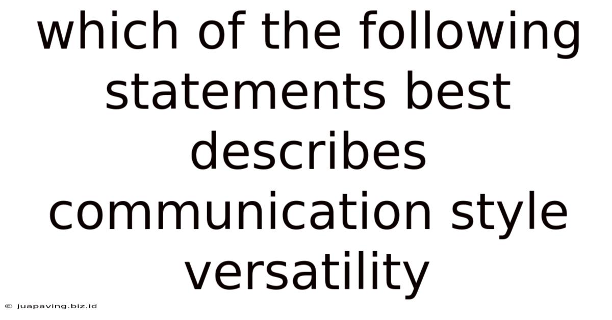 Which Of The Following Statements Best Describes Communication Style Versatility