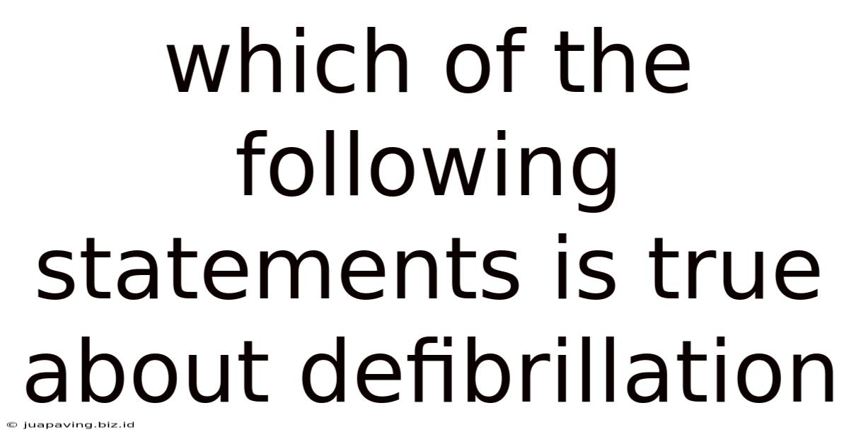Which Of The Following Statements Is True About Defibrillation
