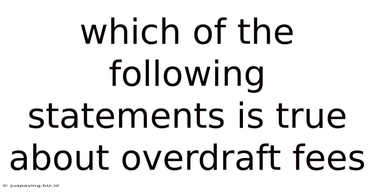 Which Of The Following Statements Is True About Overdraft Fees