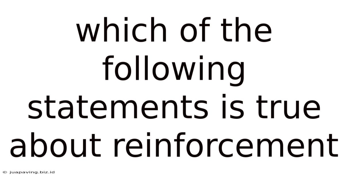 Which Of The Following Statements Is True About Reinforcement