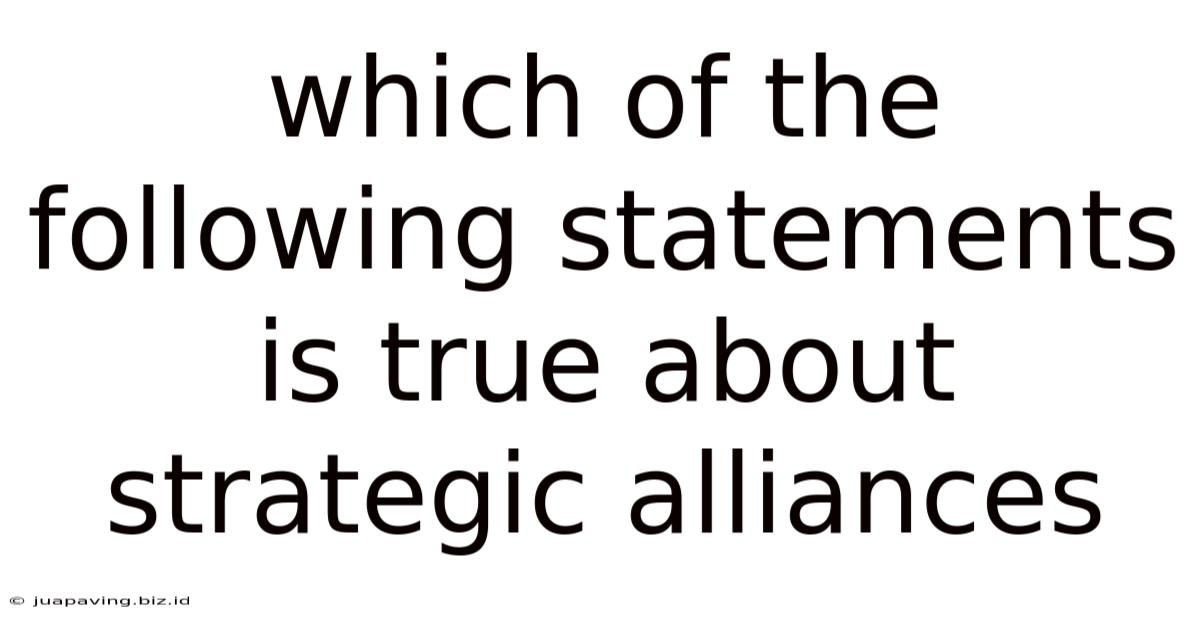 Which Of The Following Statements Is True About Strategic Alliances