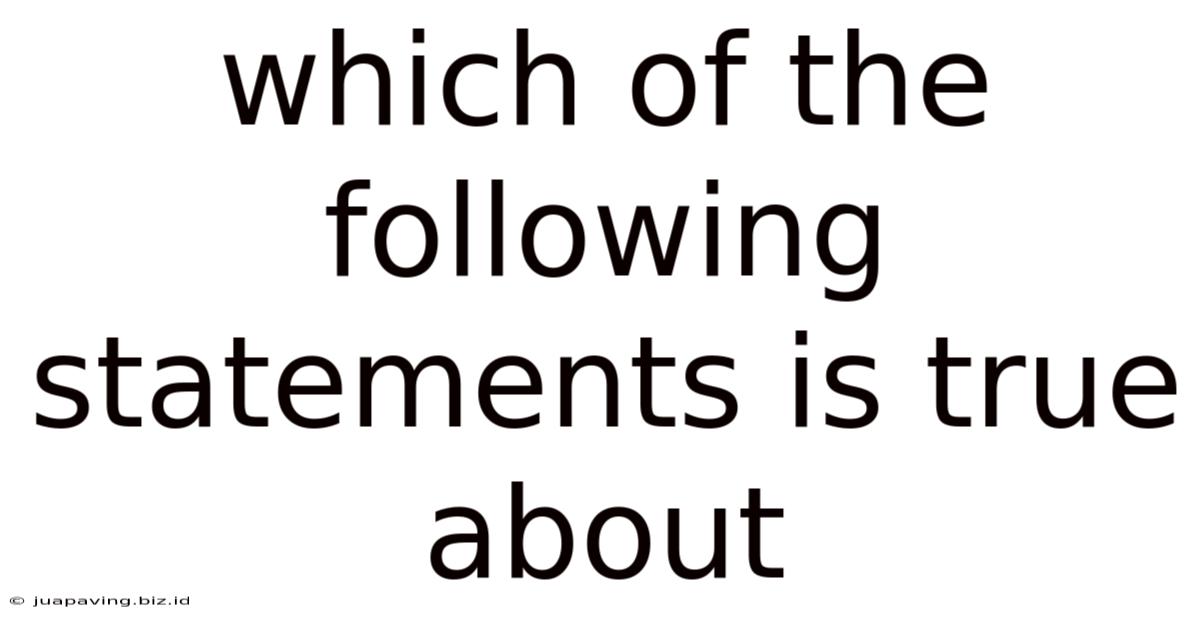 Which Of The Following Statements Is True About