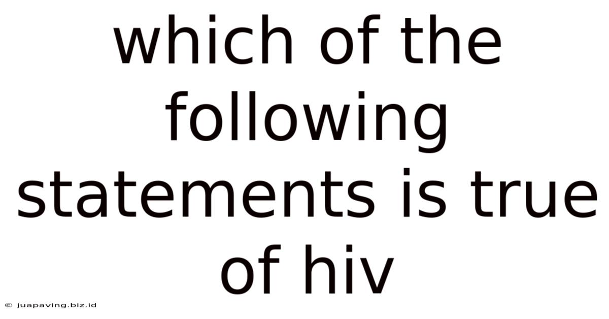 Which Of The Following Statements Is True Of Hiv