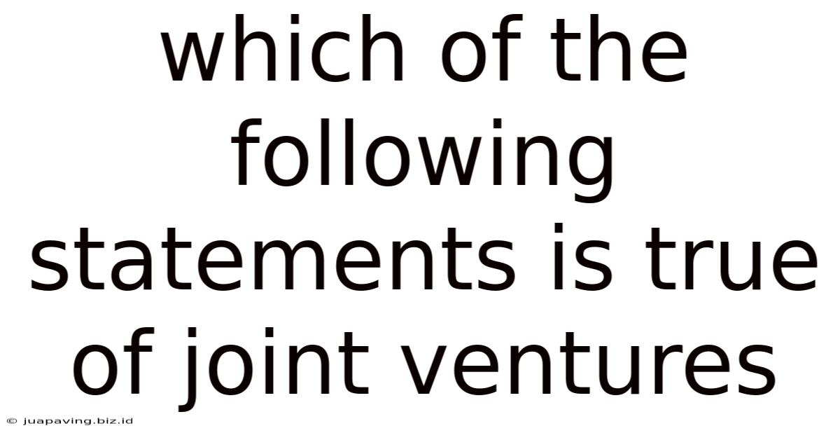 Which Of The Following Statements Is True Of Joint Ventures