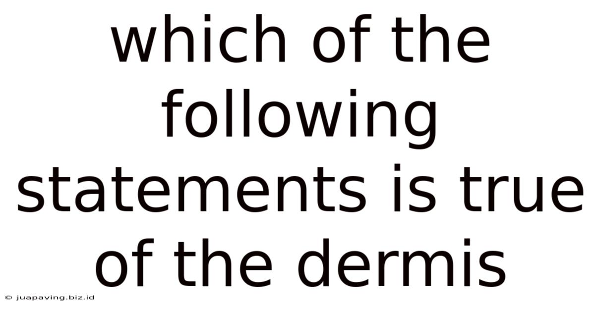 Which Of The Following Statements Is True Of The Dermis