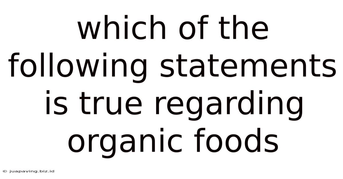 Which Of The Following Statements Is True Regarding Organic Foods