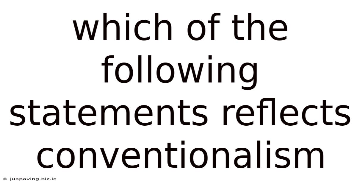 Which Of The Following Statements Reflects Conventionalism