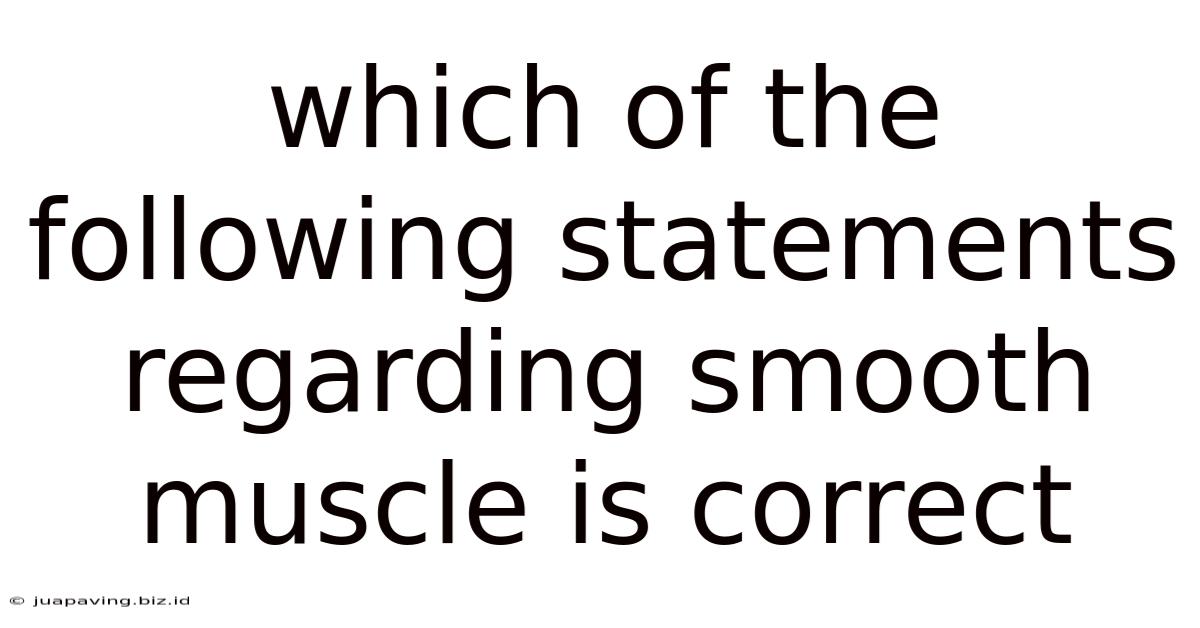 Which Of The Following Statements Regarding Smooth Muscle Is Correct