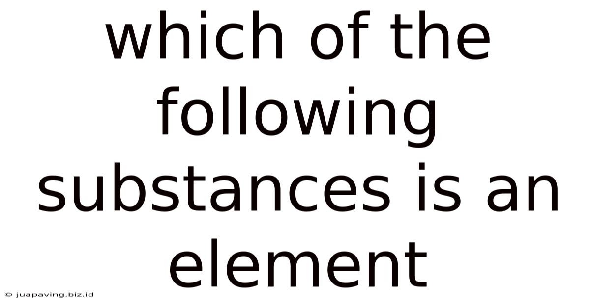 Which Of The Following Substances Is An Element