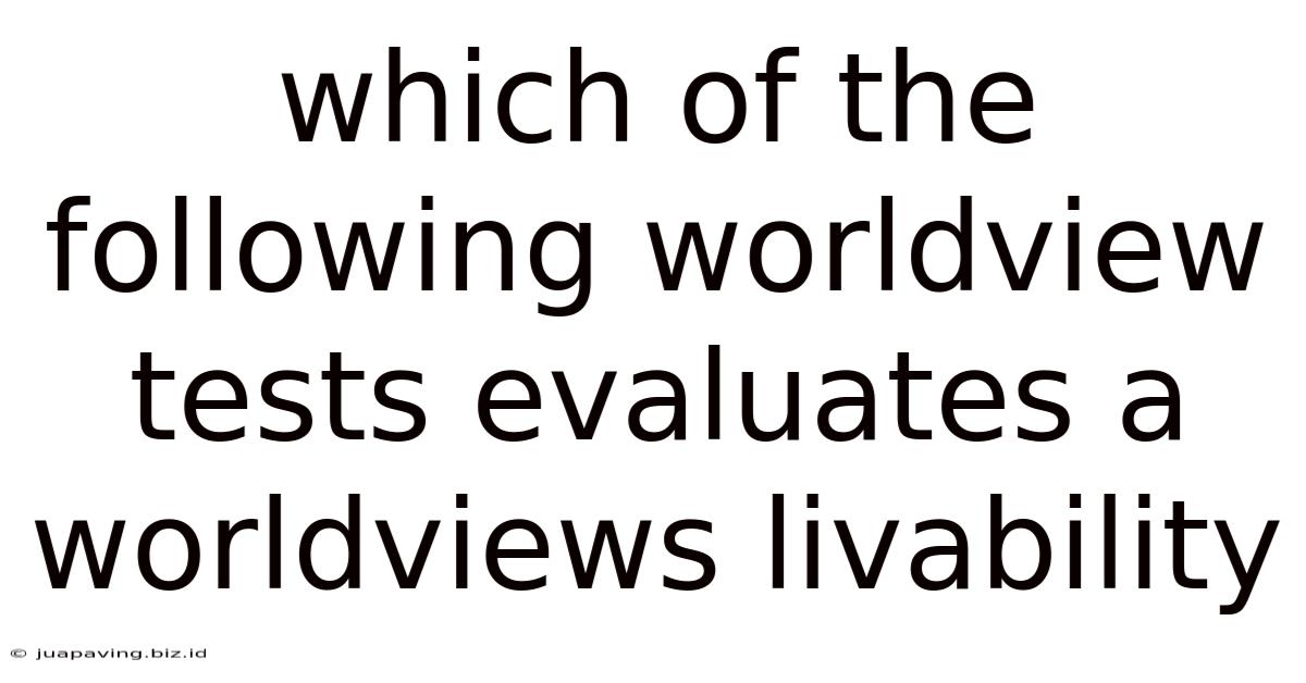 Which Of The Following Worldview Tests Evaluates A Worldviews Livability