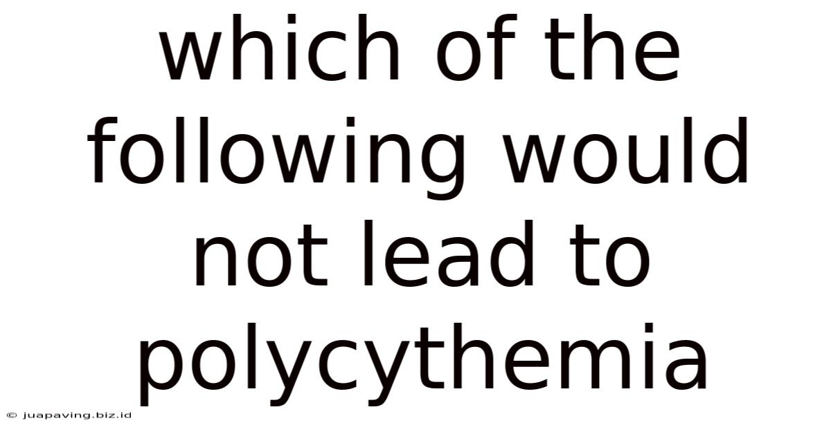 Which Of The Following Would Not Lead To Polycythemia