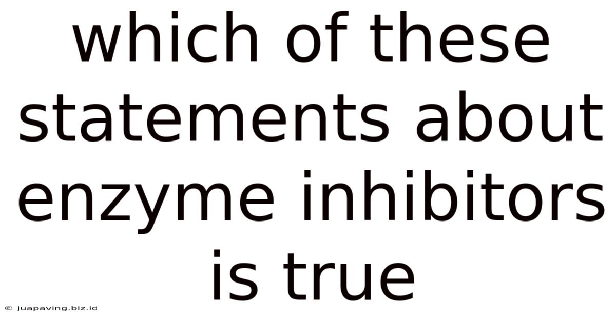 Which Of These Statements About Enzyme Inhibitors Is True