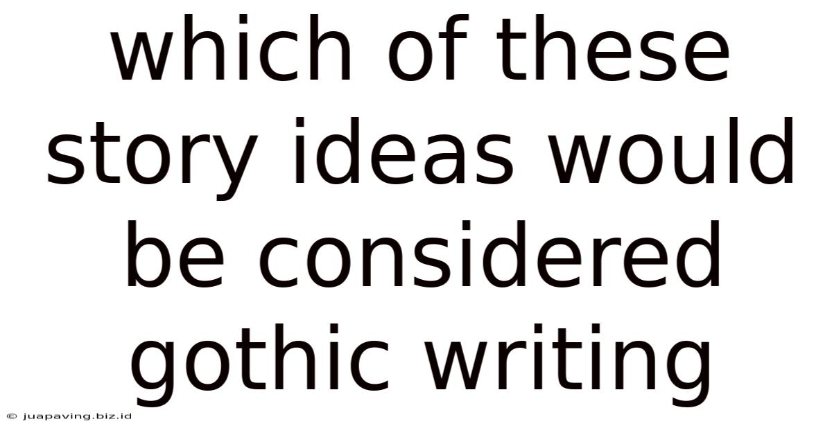 Which Of These Story Ideas Would Be Considered Gothic Writing