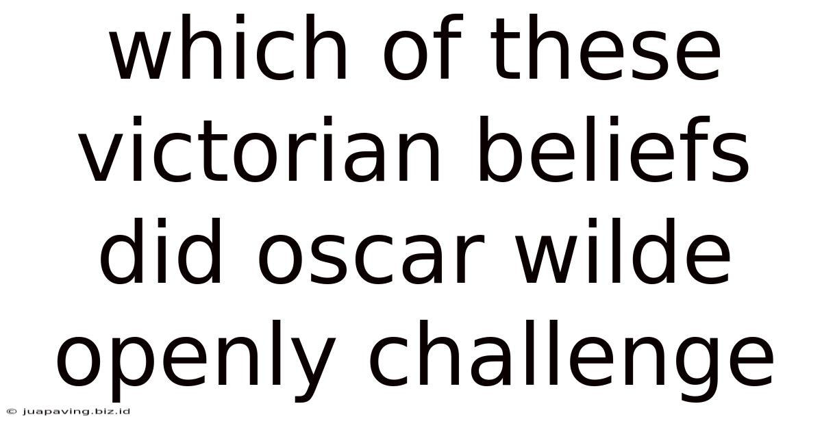 Which Of These Victorian Beliefs Did Oscar Wilde Openly Challenge