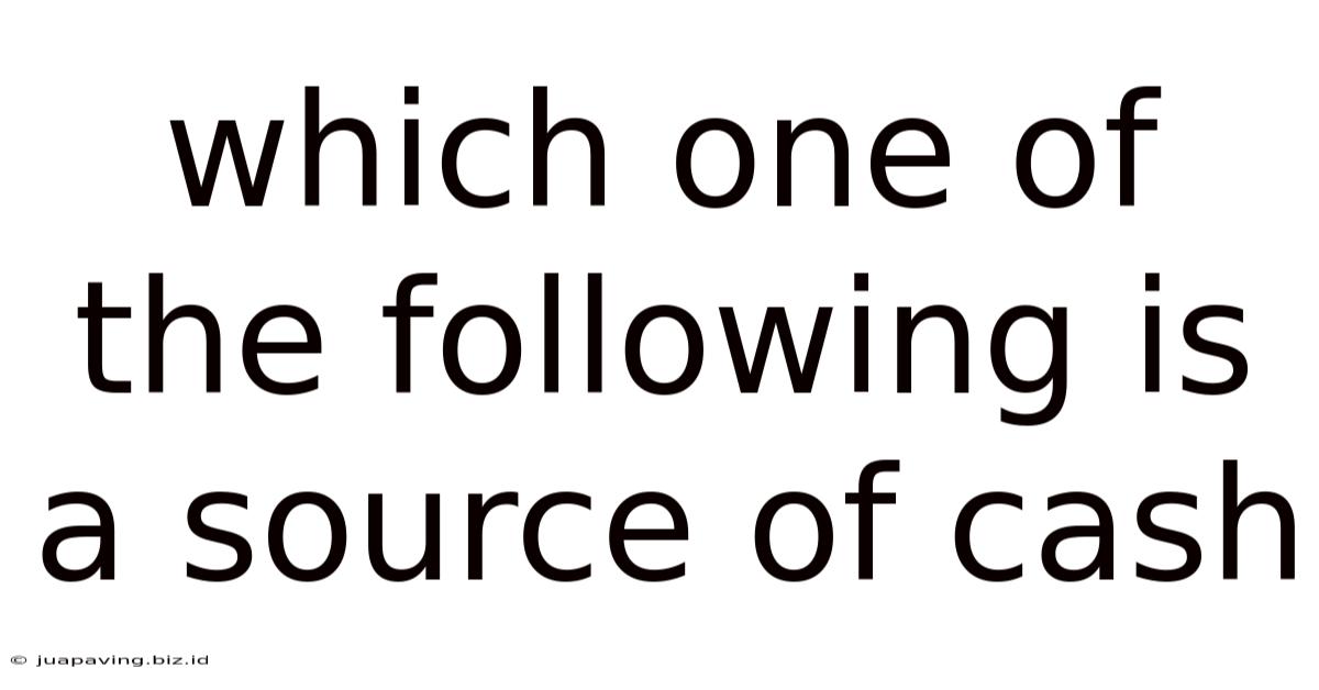 Which One Of The Following Is A Source Of Cash