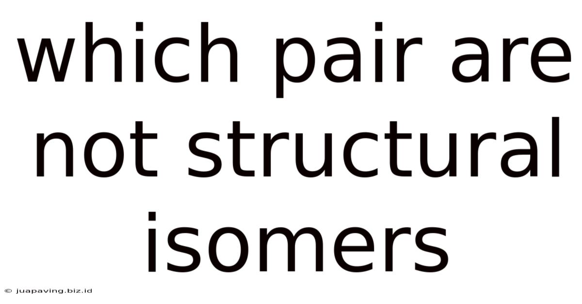 Which Pair Are Not Structural Isomers