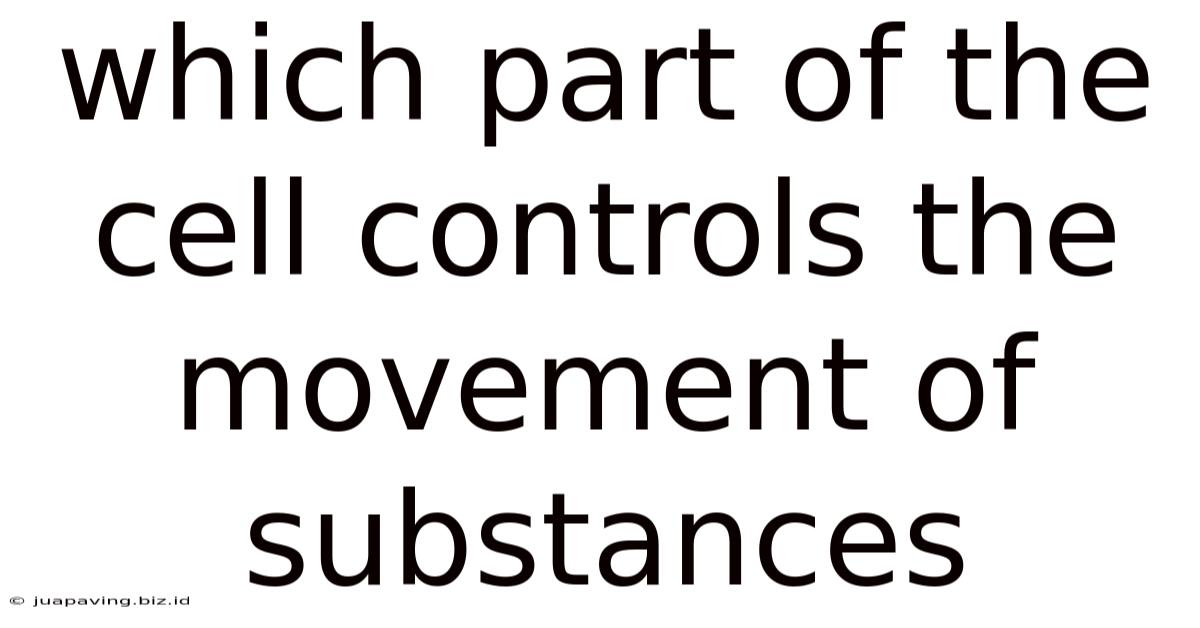 Which Part Of The Cell Controls The Movement Of Substances