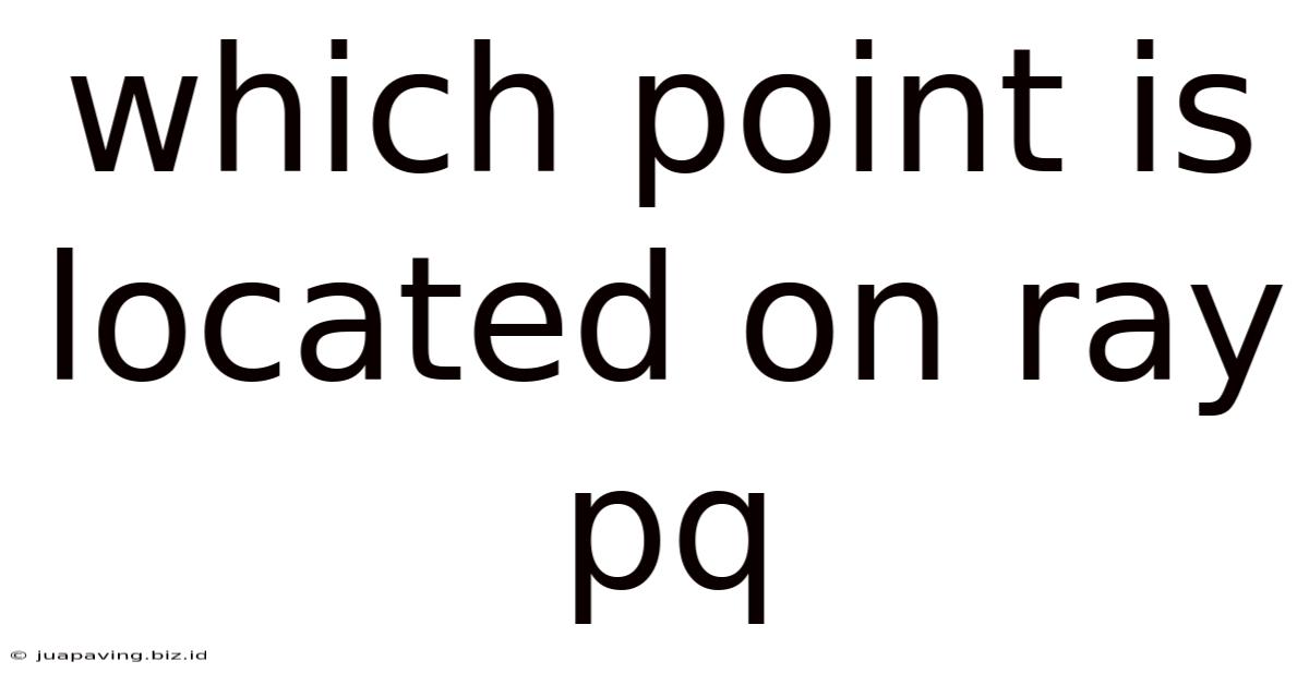 Which Point Is Located On Ray Pq
