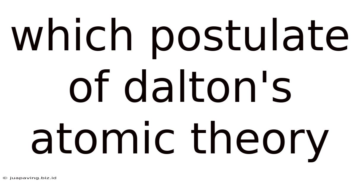 Which Postulate Of Dalton's Atomic Theory