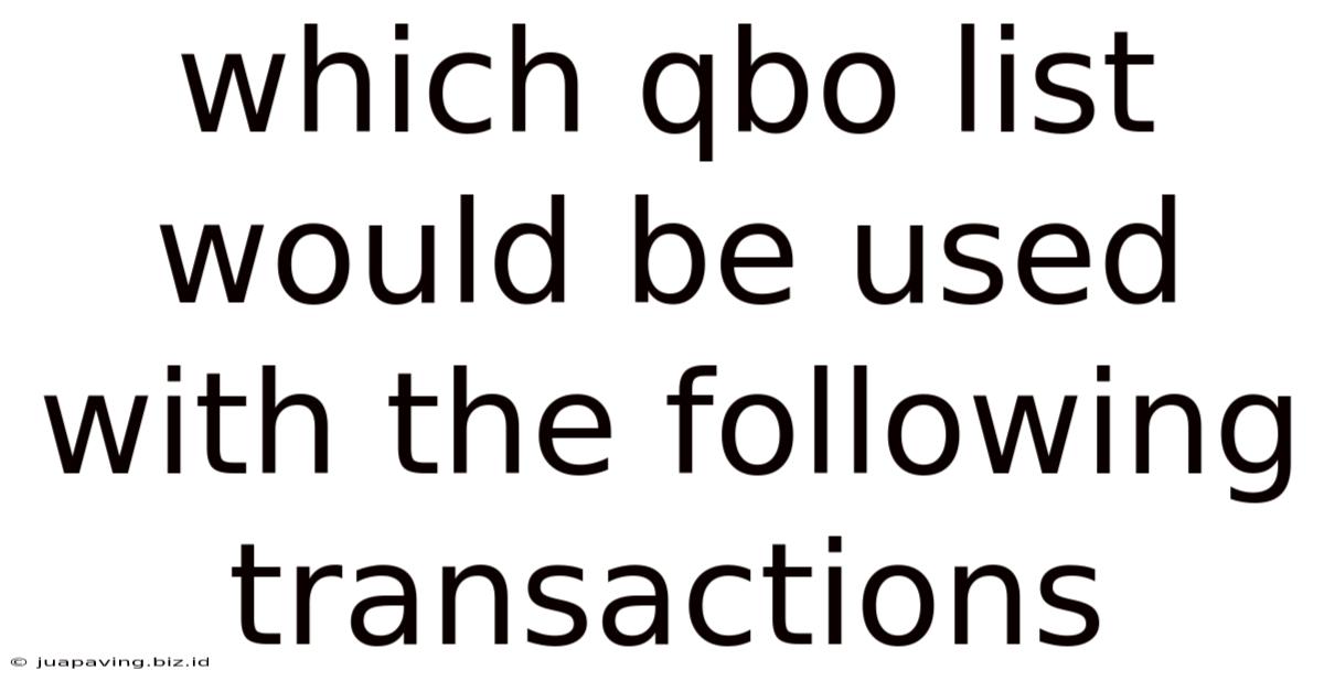 Which Qbo List Would Be Used With The Following Transactions