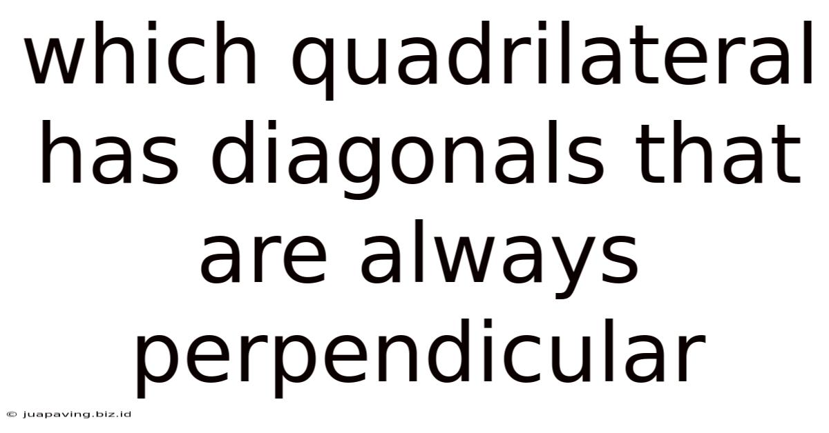 Which Quadrilateral Has Diagonals That Are Always Perpendicular