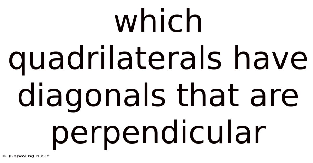 Which Quadrilaterals Have Diagonals That Are Perpendicular