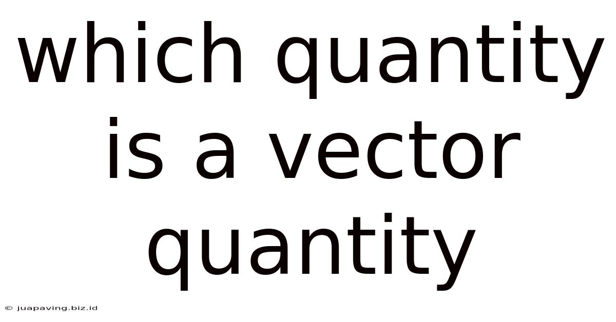Which Quantity Is A Vector Quantity