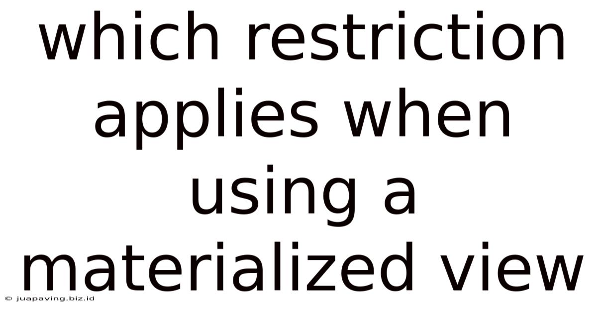 Which Restriction Applies When Using A Materialized View