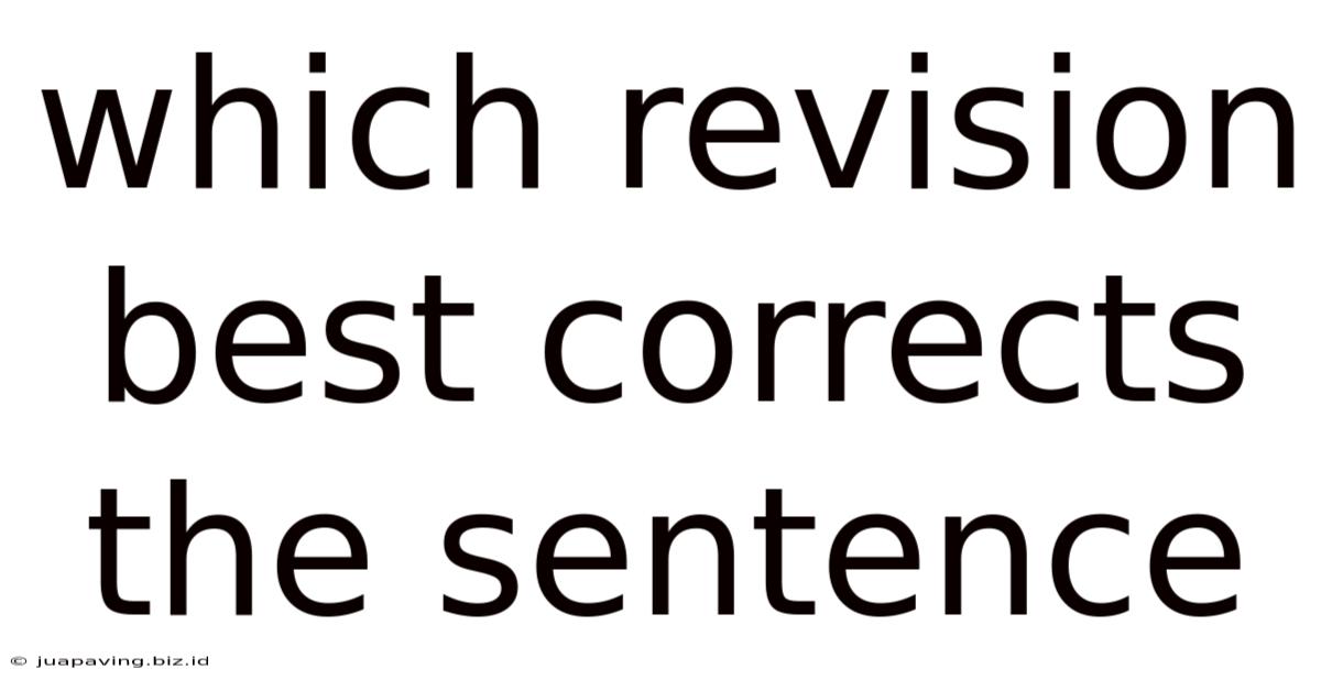 Which Revision Best Corrects The Sentence