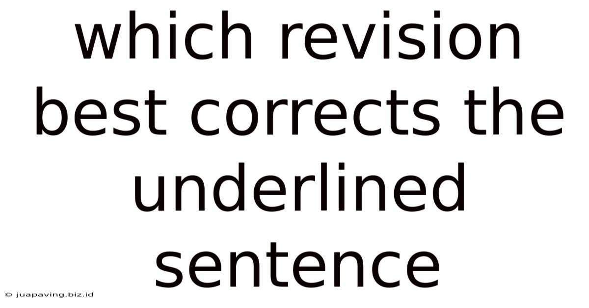 Which Revision Best Corrects The Underlined Sentence