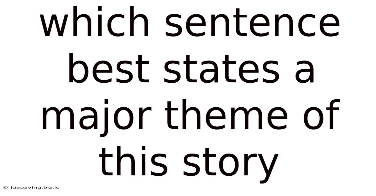 Which Sentence Best States A Major Theme Of This Story