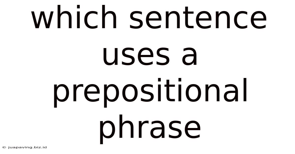 Which Sentence Uses A Prepositional Phrase