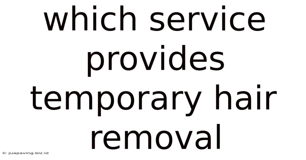 Which Service Provides Temporary Hair Removal