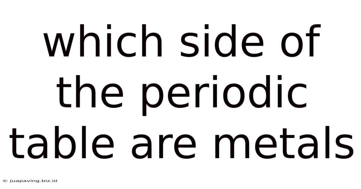 Which Side Of The Periodic Table Are Metals