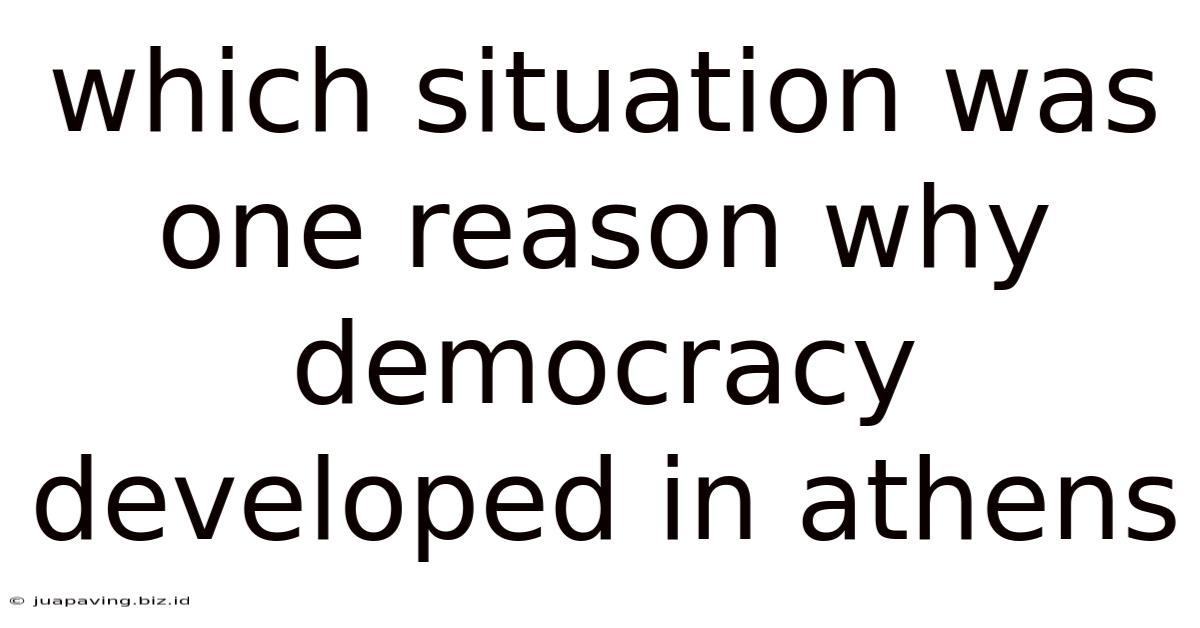 Which Situation Was One Reason Why Democracy Developed In Athens