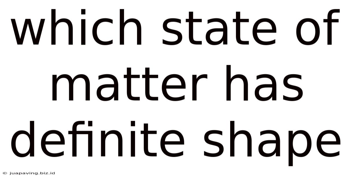 Which State Of Matter Has Definite Shape