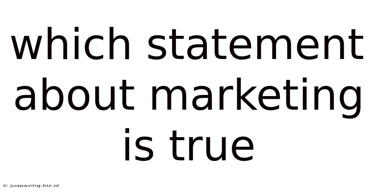 Which Statement About Marketing Is True