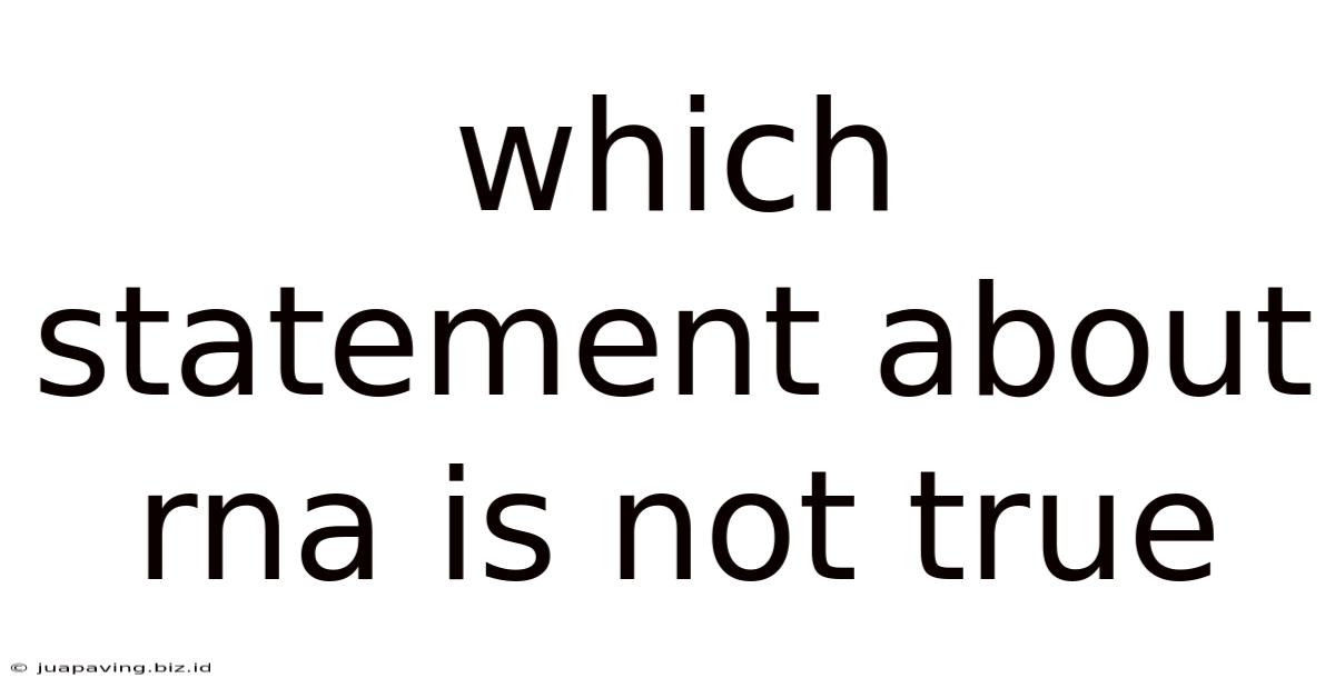 Which Statement About Rna Is Not True