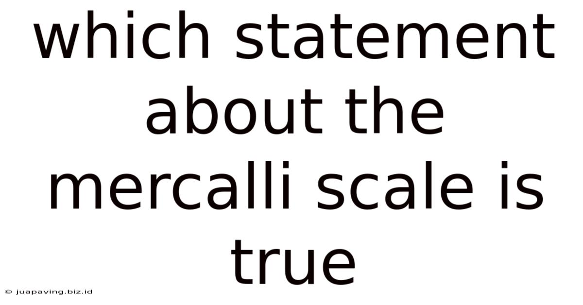 Which Statement About The Mercalli Scale Is True