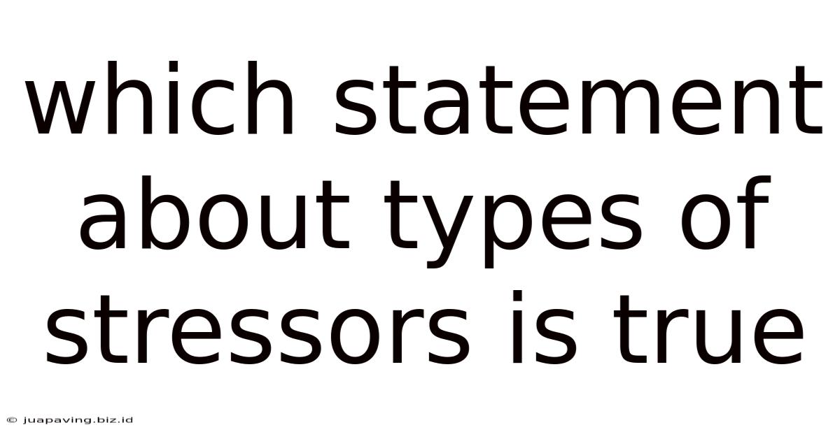 Which Statement About Types Of Stressors Is True