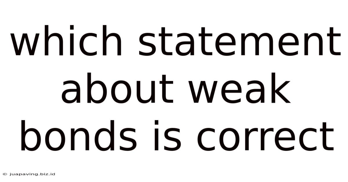 Which Statement About Weak Bonds Is Correct