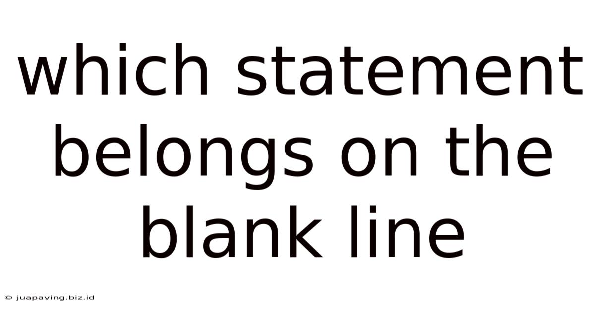 Which Statement Belongs On The Blank Line