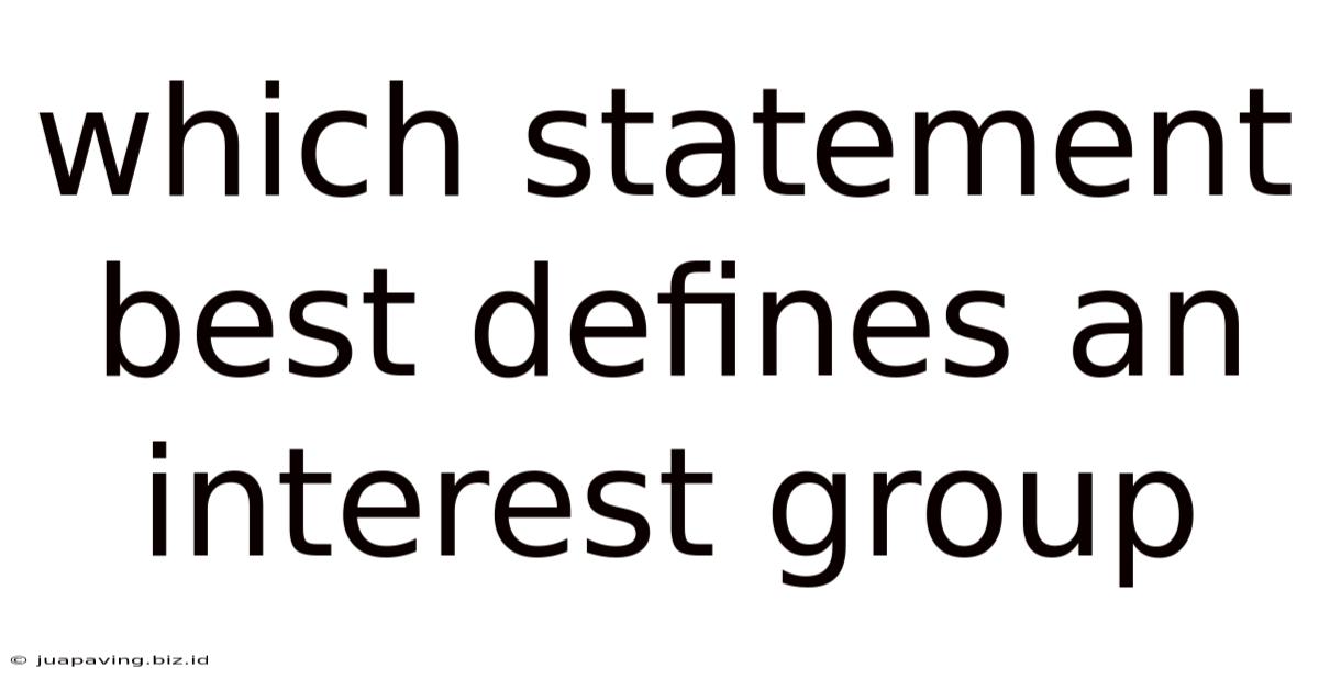 Which Statement Best Defines An Interest Group