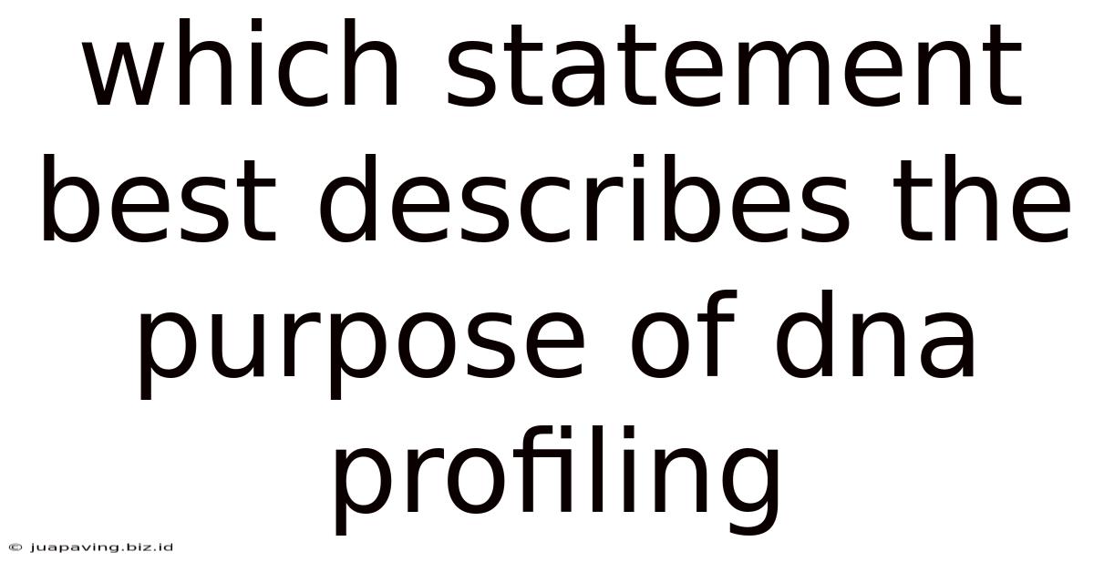 Which Statement Best Describes The Purpose Of Dna Profiling