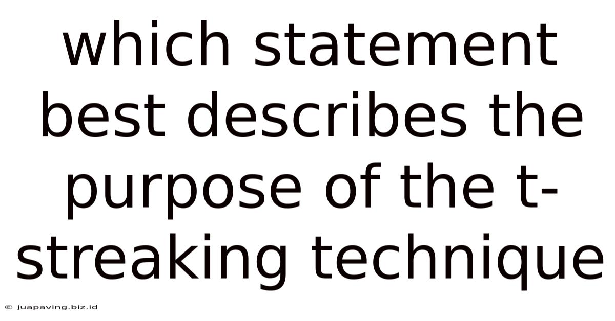 Which Statement Best Describes The Purpose Of The T-streaking Technique