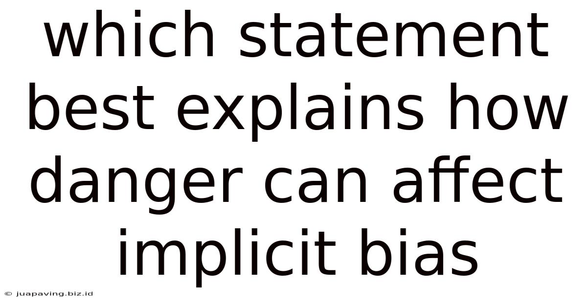 Which Statement Best Explains How Danger Can Affect Implicit Bias