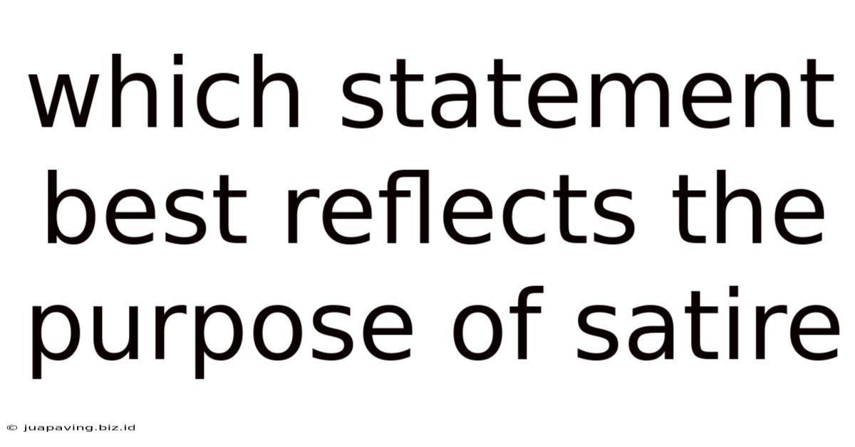 Which Statement Best Reflects The Purpose Of Satire