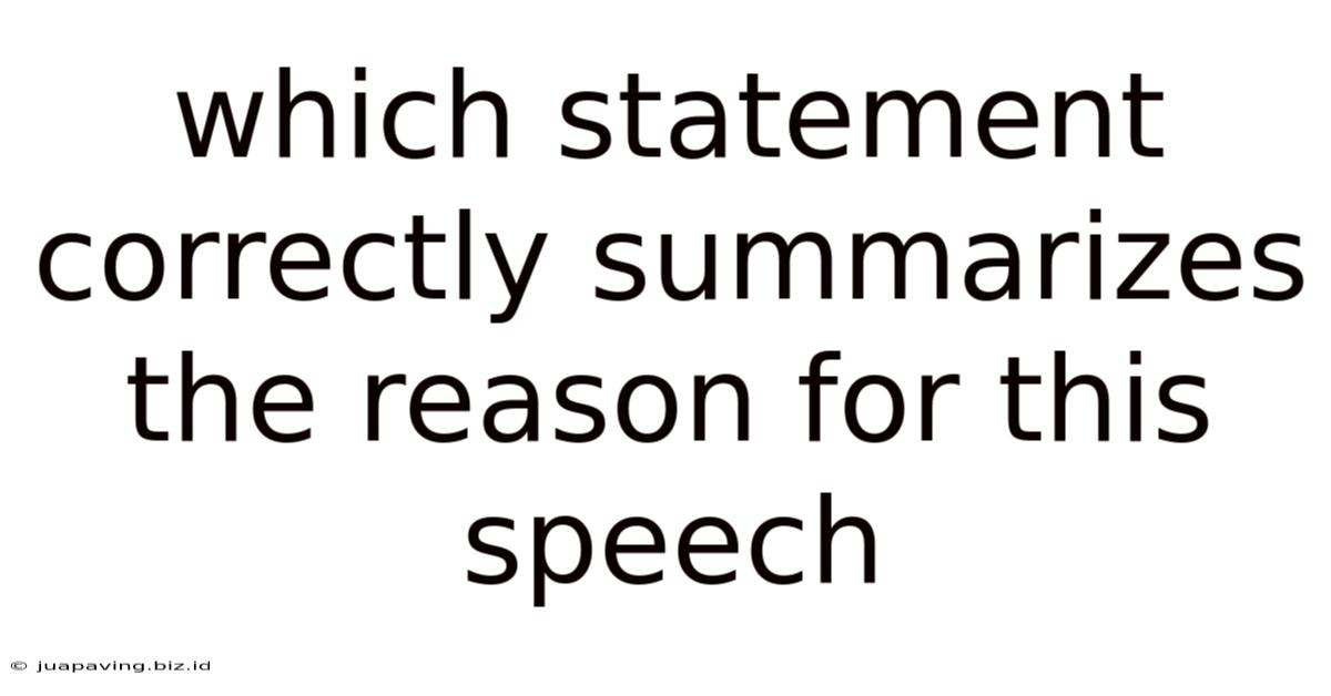 Which Statement Correctly Summarizes The Reason For This Speech